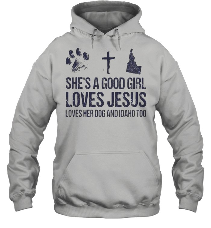 She’s A Good Girl Loves Jesus Loves Her Dog And Idaho Too Unisex Hoodie