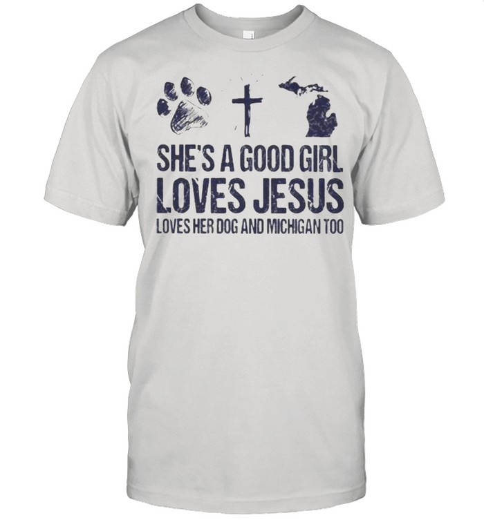 She’s A Good Girl Loves Jesus Loves Her Dog And Michigan Too Classic Men's T-shirt