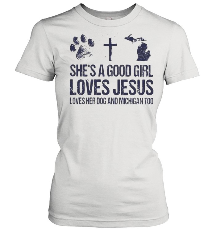 She’s A Good Girl Loves Jesus Loves Her Dog And Michigan Too Classic Women's T-shirt