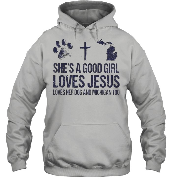 She’s A Good Girl Loves Jesus Loves Her Dog And Michigan Too Unisex Hoodie