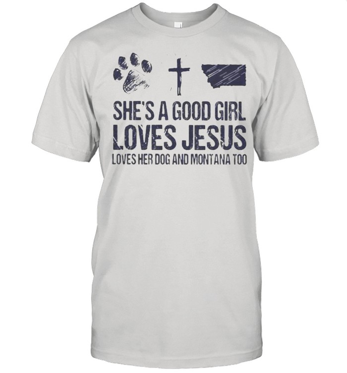 She’s A Good Girl Loves Jesus Loves Her Dog And Montana Too Classic Men's T-shirt