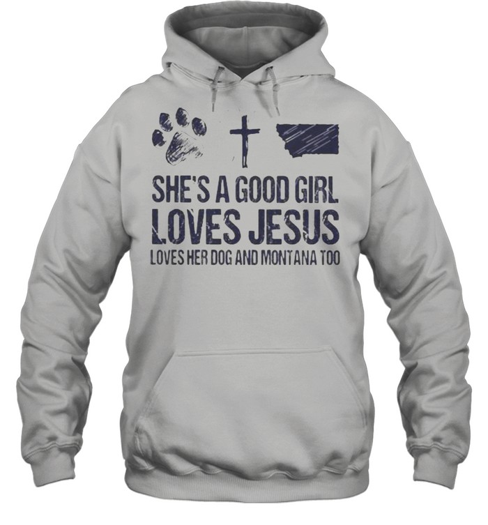 She’s A Good Girl Loves Jesus Loves Her Dog And Montana Too Unisex Hoodie