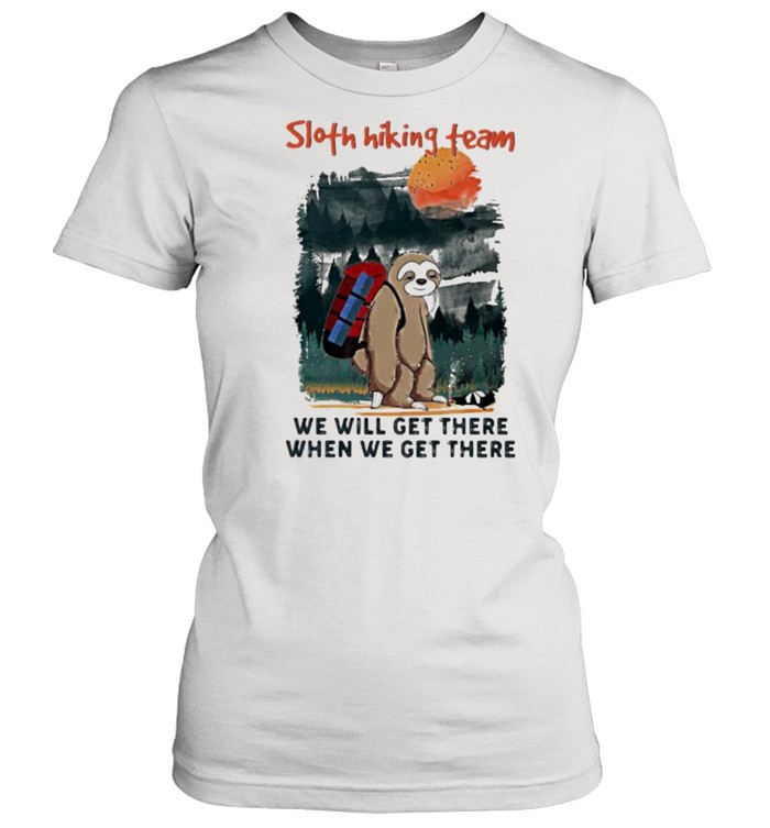 Sloth Hiking Team We Will Get There When We Get There Classic Women's T-shirt