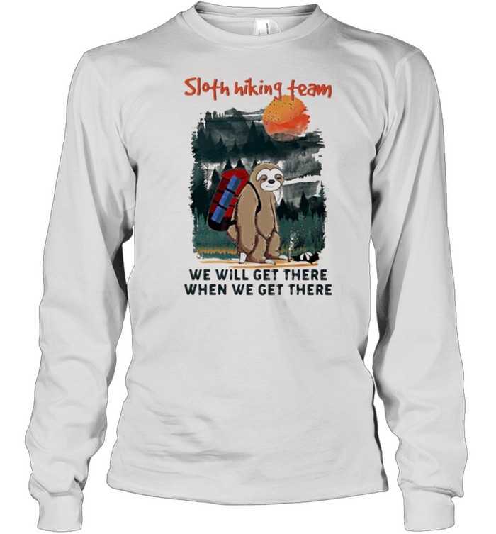 Sloth Hiking Team We Will Get There When We Get There Long Sleeved T-shirt