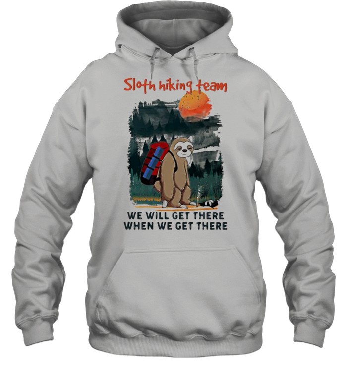 Sloth Hiking Team We Will Get There When We Get There Unisex Hoodie