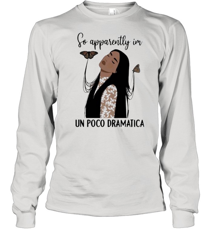 So apparently im poco dramatica butterfly shirt Long Sleeved T-shirt