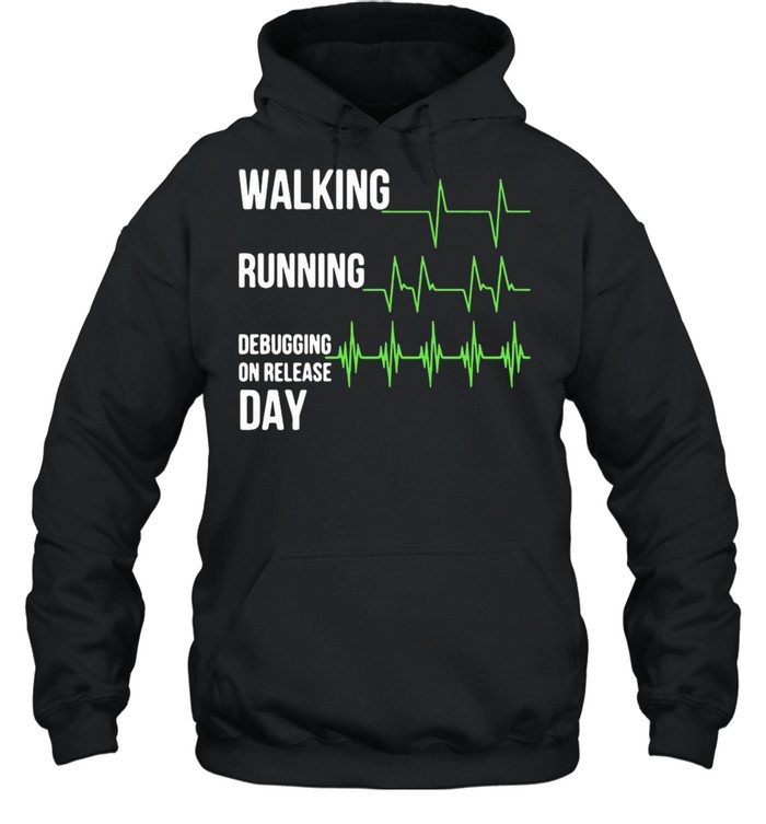 Walking Running Debugging On Release Day T-shirt Unisex Hoodie