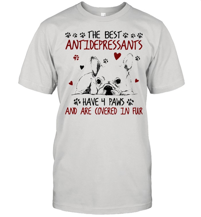 Bulldog The Best Antidepressants Have 4 Paws And Are Covered In Fur  Classic Men's T-shirt
