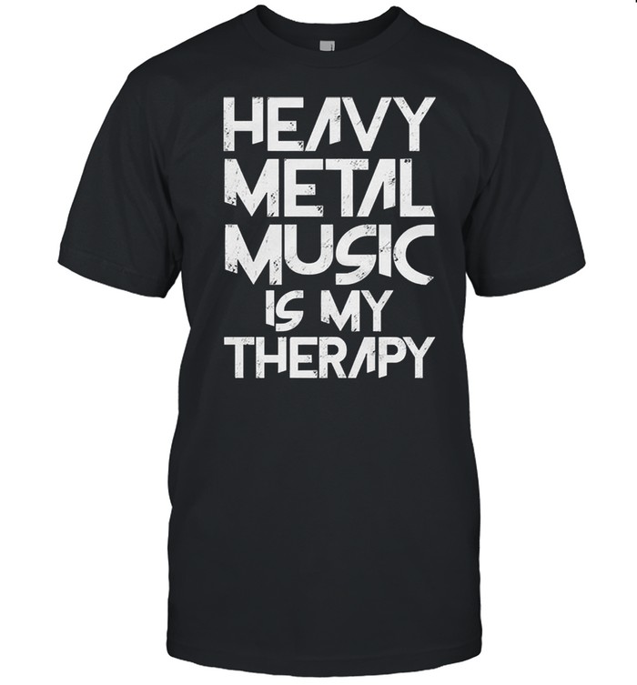 Heavy metal music is my therapy shirt