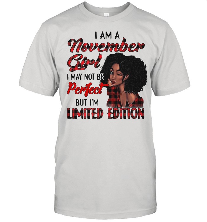 I Am A November Girl I May Not Be Perfect But I’m Limited Edition T-shirt Classic Men's T-shirt