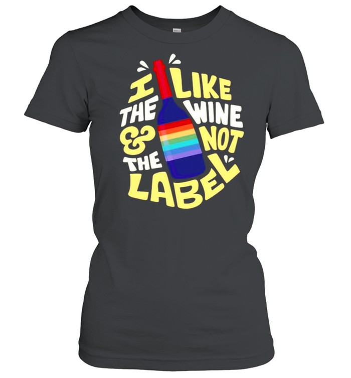 I like the wine and not the label shirt Classic Women's T-shirt