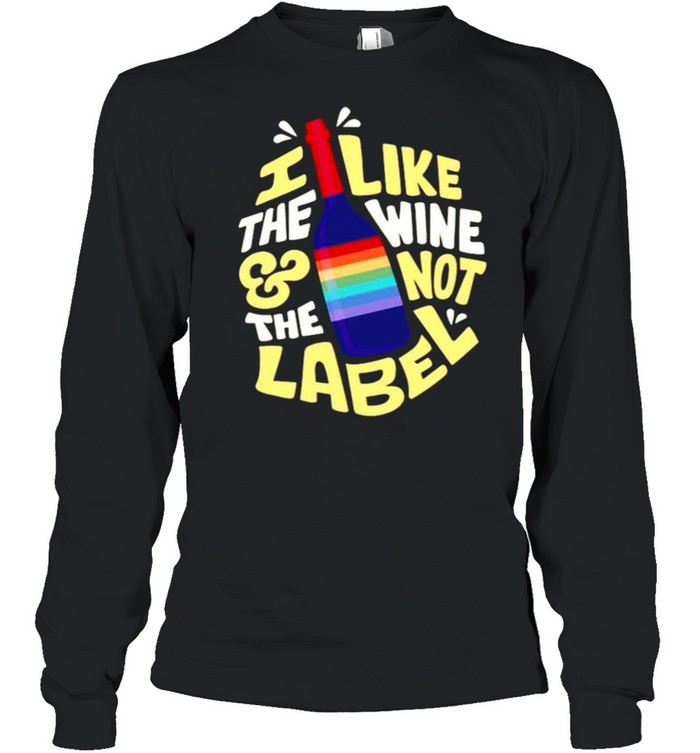 I like the wine and not the label shirt Long Sleeved T-shirt