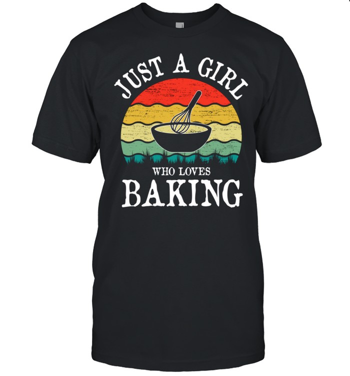 Just A Girl Who Loves Baking shirt
