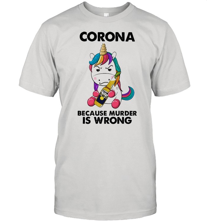 Unicorn Corona because murder is wrong shirt