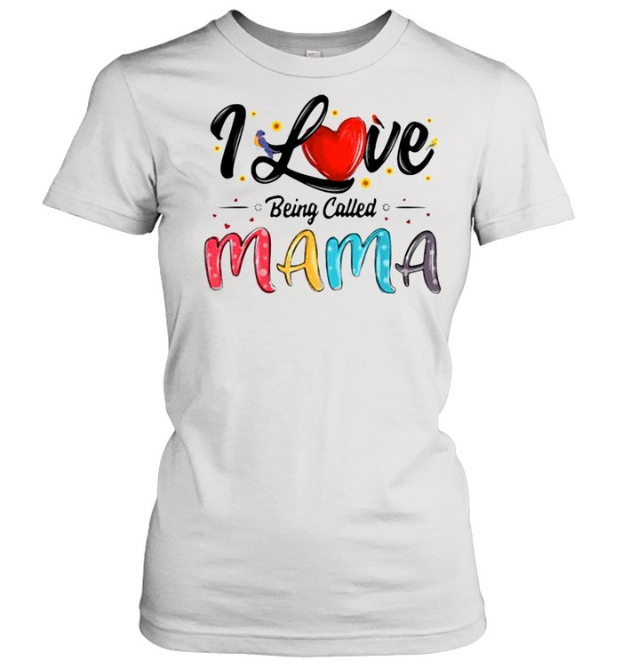 I Love Being Called Mama Mommy Mom Mother’s Day T-shirt Classic Women's T-shirt