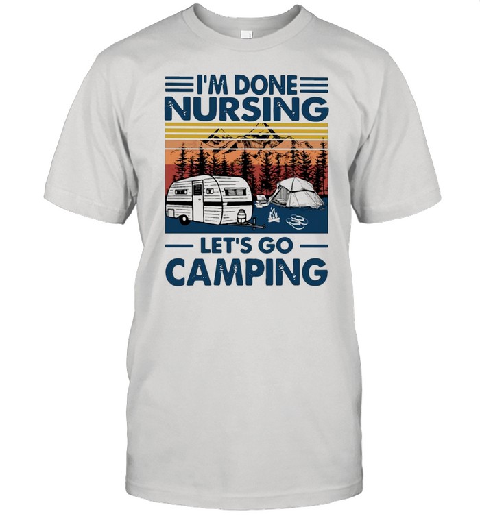 I’m Done Nursing Let’s Go Camping Vintage  Classic Men's T-shirt