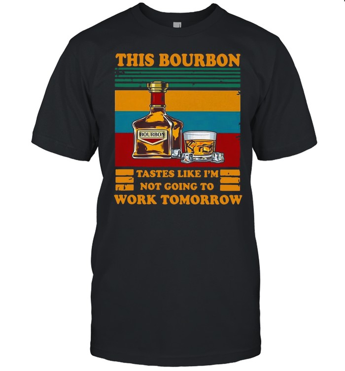 This Bourbon Tastes Like I’m Not Going To Work Tomorrow Vintage T-shirt Classic Men's T-shirt
