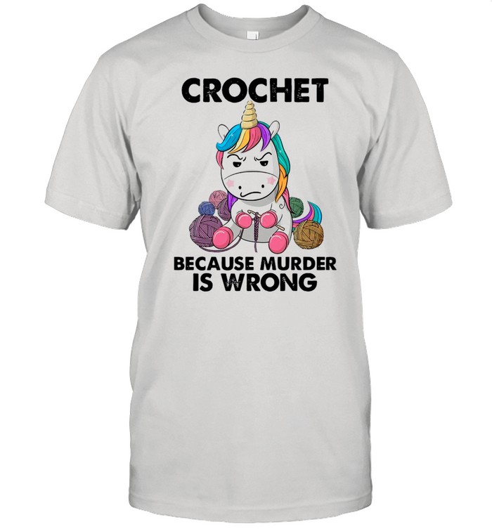 Unicorn Crochet Because Murder Is Wrong 2021 shirt