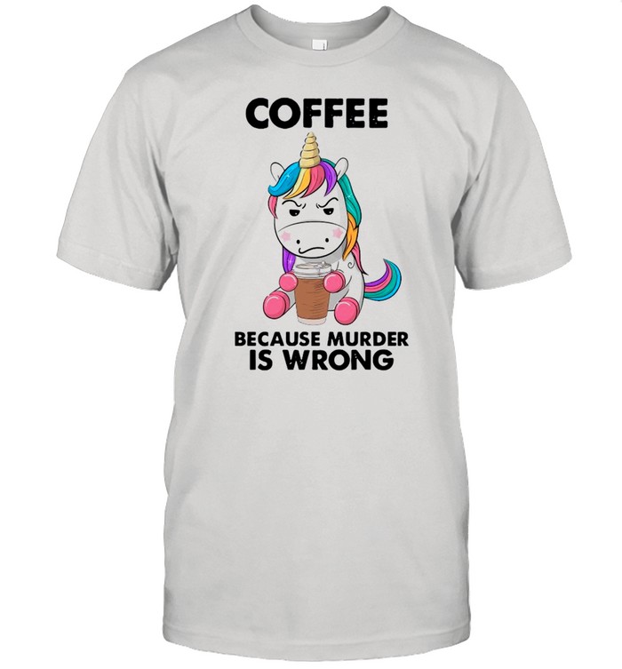 Unicorn Drink Coffee Because Murder Is Wrong shirt Classic Men's T-shirt