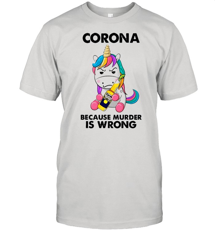 Unicorn Drink Corona Because Murder Is Wrong shirt Classic Men's T-shirt