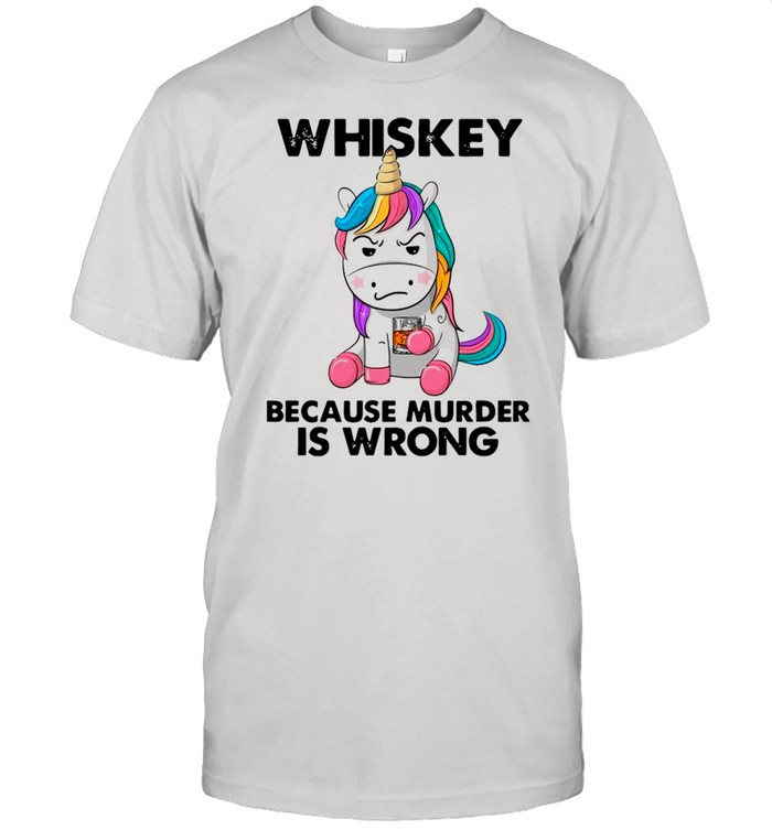 Unicorn Drink Whisky Because Murder Is Wrong shirt