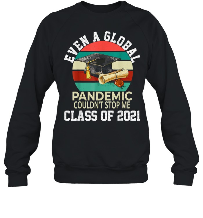 Even A Global Pandemic Could Not Stop Me Graduation Day 2021 vintage Unisex Sweatshirt