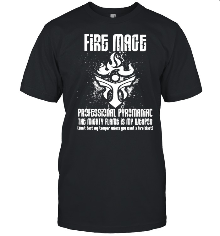Fire mage professional pyromaniac the mighty flame is my weapon shirt Classic Men's T-shirt