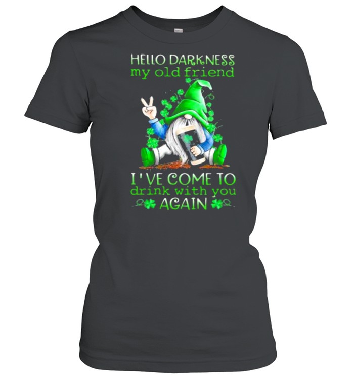 Hello Darkness My Old Friend Ive Come To Drink With You Again Gnome St patricks Day Classic Women's T-shirt