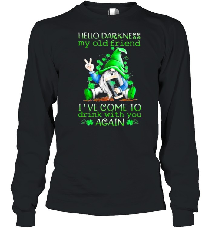 Hello Darkness My Old Friend Ive Come To Drink With You Again Gnome St patricks Day Long Sleeved T-shirt