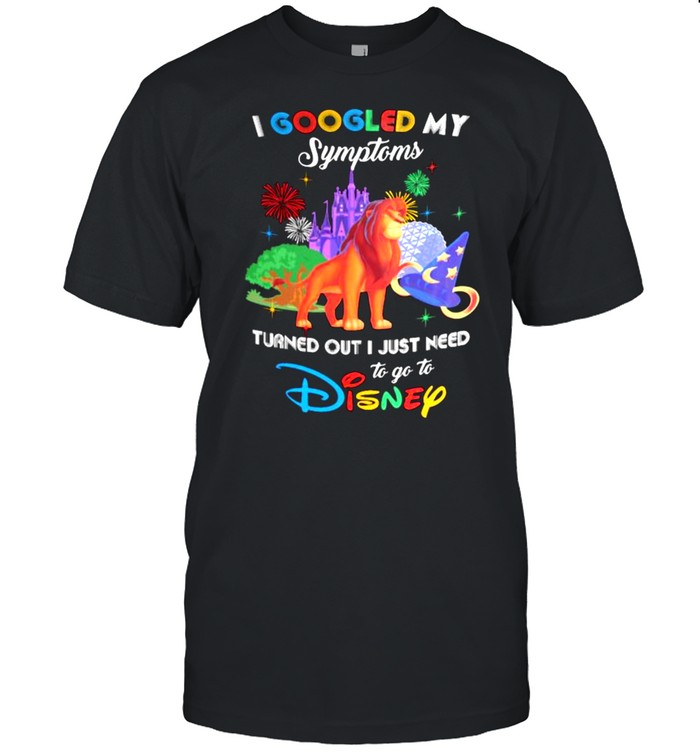 I Googled My Symptoms Turns Out I Just Need To Go To Disney Lion King  Classic Men's T-shirt