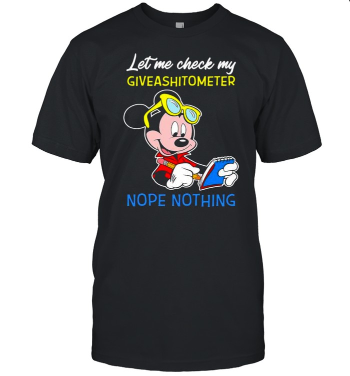 Let Me Check My Giveshitometer Nope Nothing Mickey Shirt
