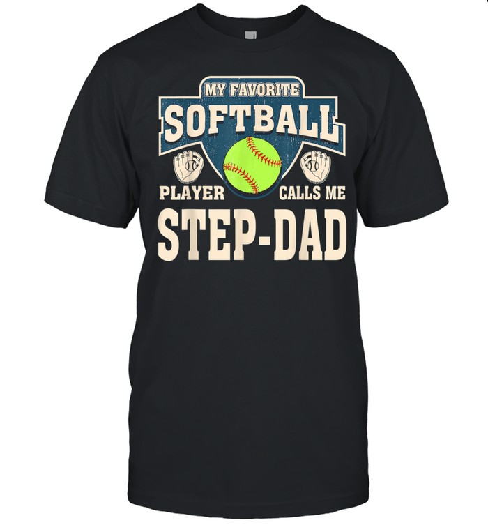 My Favorite Softball Player Calls Me Step-Dad Shirt