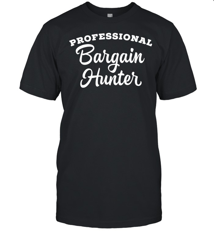 Professional Bargain Hunter T-Shirt Professional Bargain Hunter T-Shirt