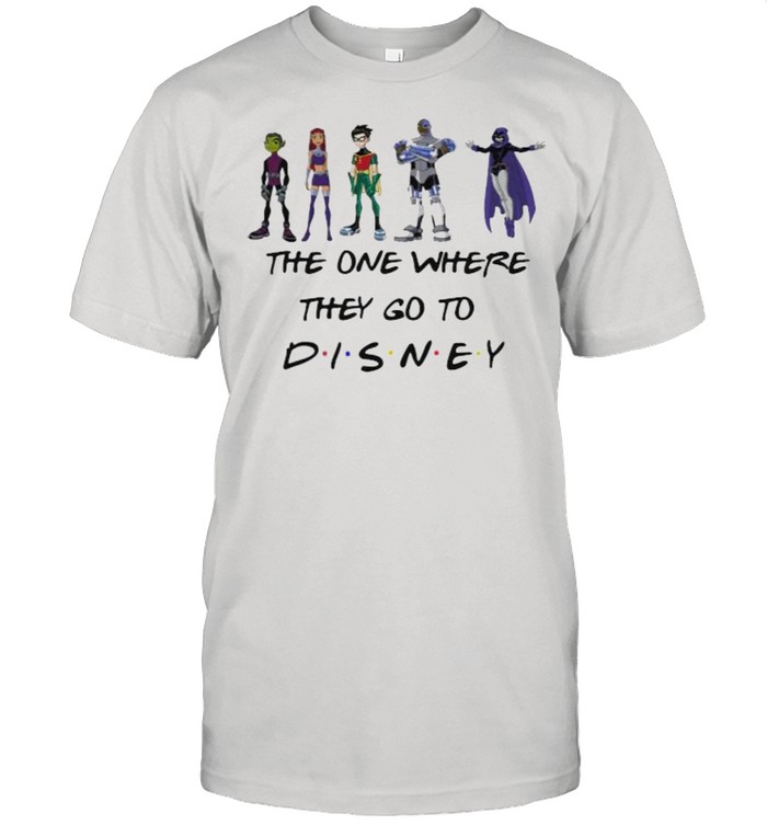 The One Where They Go To Disney Teen Titan Movie Shirt