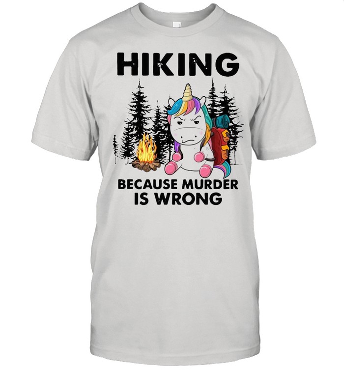 Unicorn hiking because murder is wrong shirt