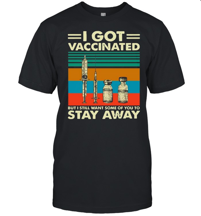 Got Vaccinated But I Still Want Some Of You To Stay Away Vintage shirt Classic Men's T-shirt