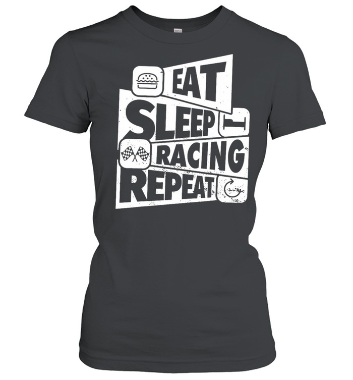 Eat sleep racing repeat shirt Classic Women's T-shirt