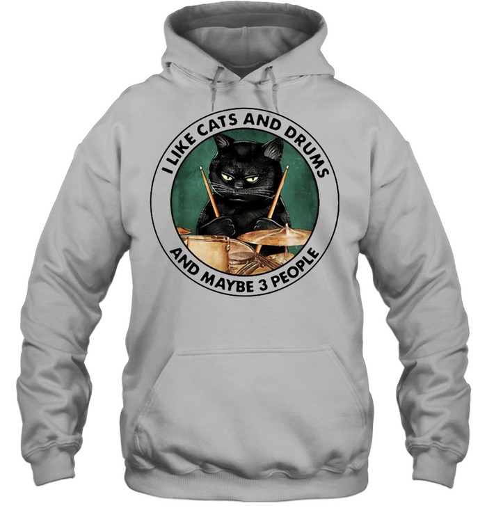 I Like Cats And Drums And Maybe 3 People Unisex Hoodie