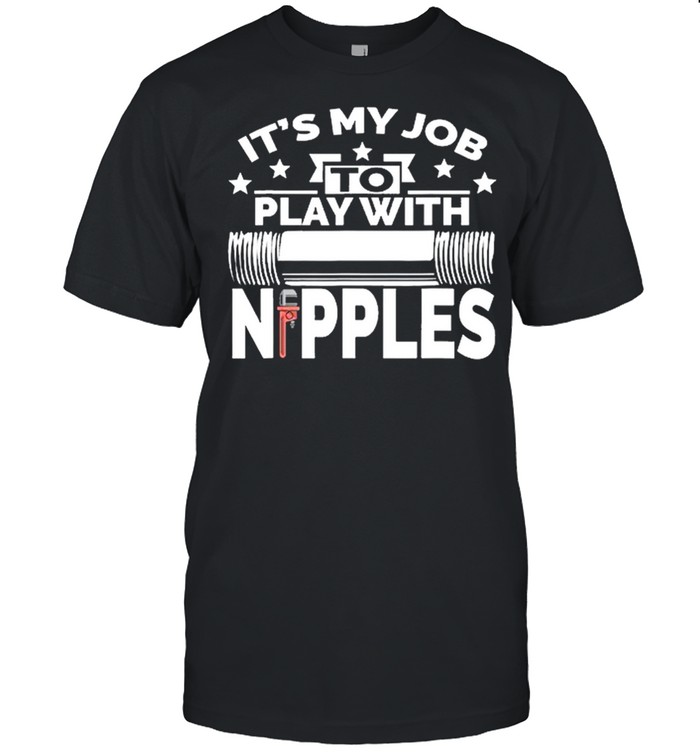 Its my job to play with nipples shirt Classic Men's T-shirt