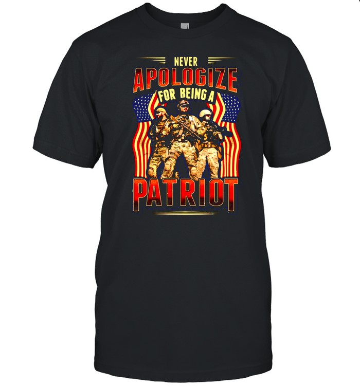 Never Apologize For Being A Patriot T-shirt