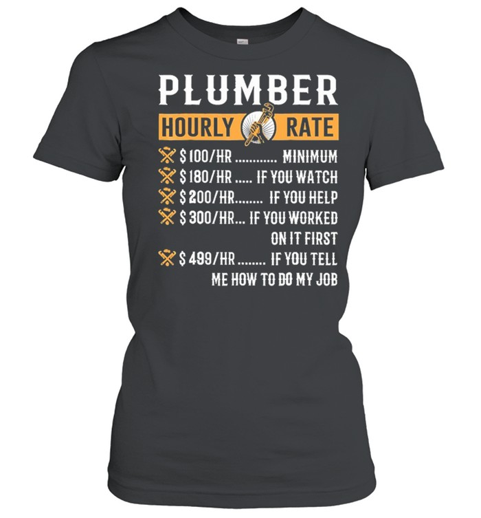 Plumber hourly rate me how to do my job shirt Classic Women's T-shirt