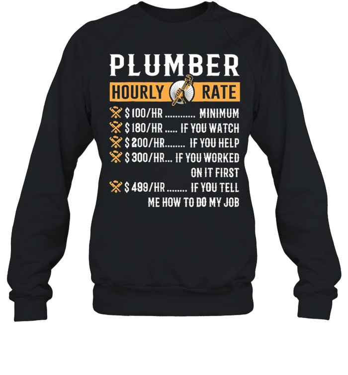 Plumber hourly rate me how to do my job shirt Unisex Sweatshirt