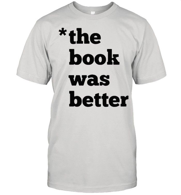The Book was better shirt Classic Men's T-shirt