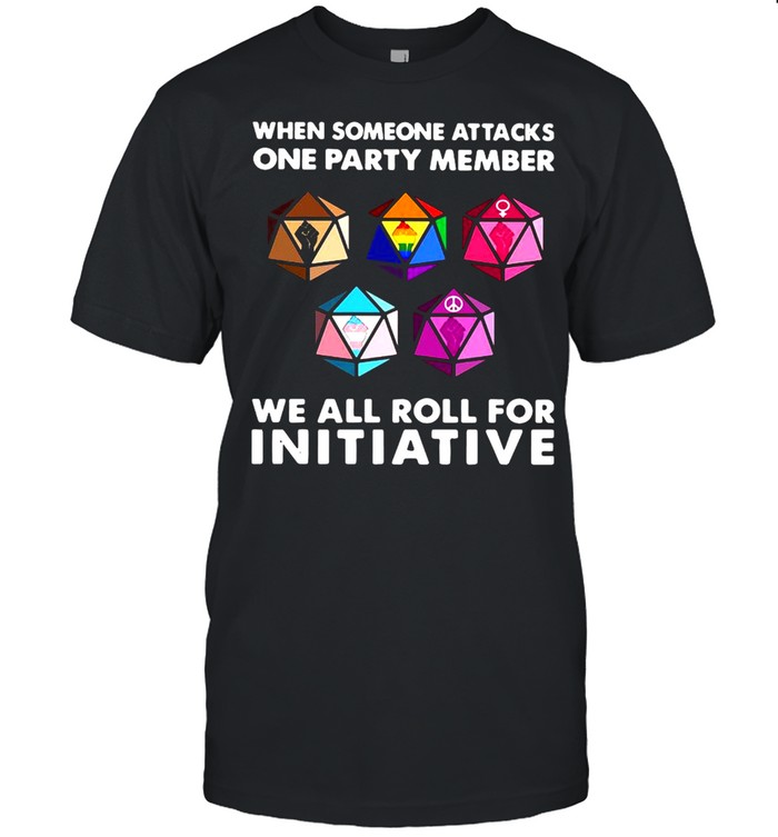 When Someone Attacks One Party Member We All Roll For Initiative Shirt