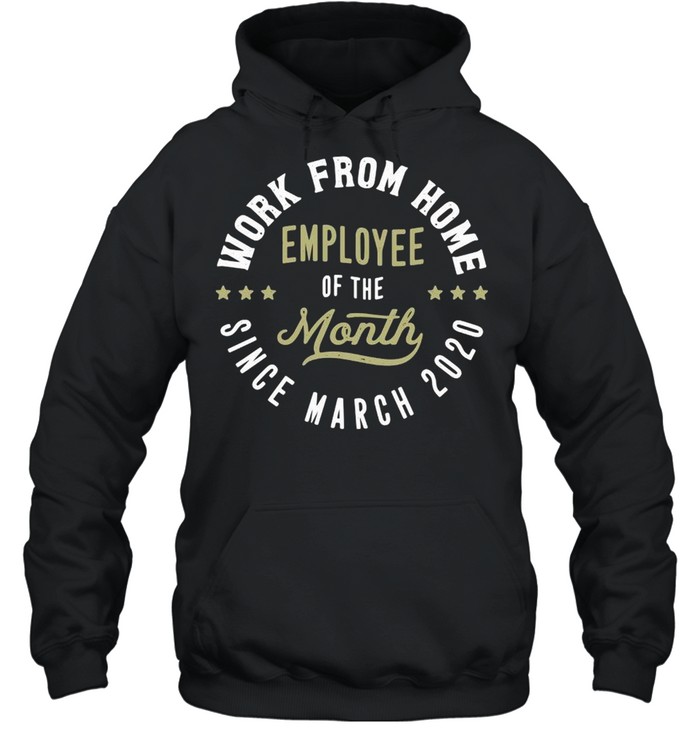Work From Home Employee Of The Month Since March 2020  Unisex Hoodie