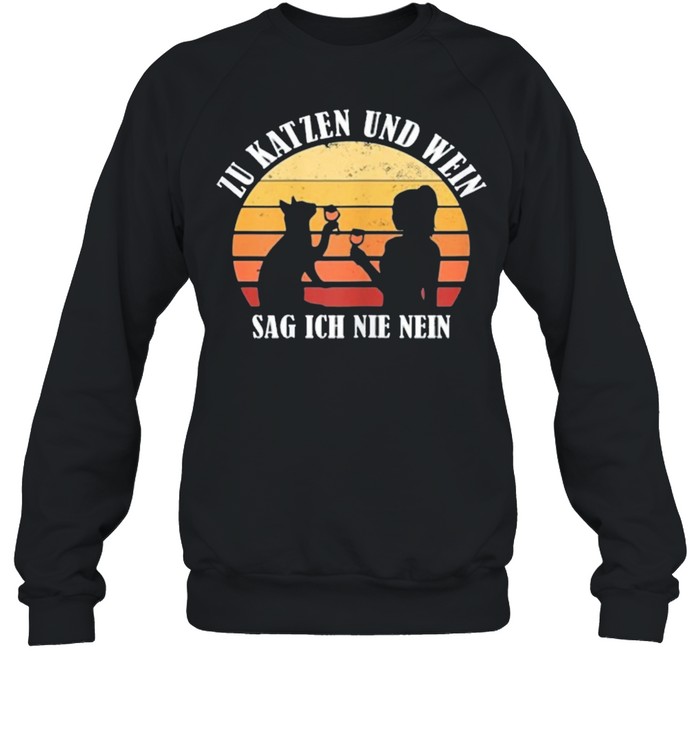 Zu katzen und wein sag ich nie nein vintage shirt Unisex Sweatshirt