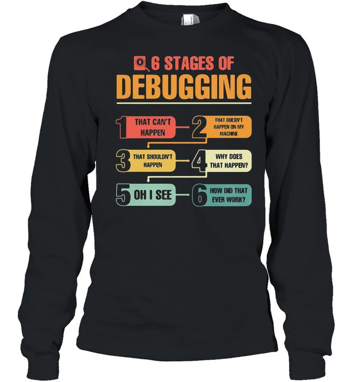 6 Stages Of Debugging Color Long Sleeved T-shirt