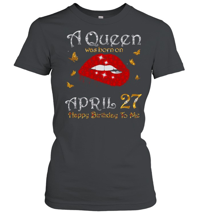 A Queen Was Born On April 27, 27Th April Queen Birthday T-shirt Classic Women's T-shirt