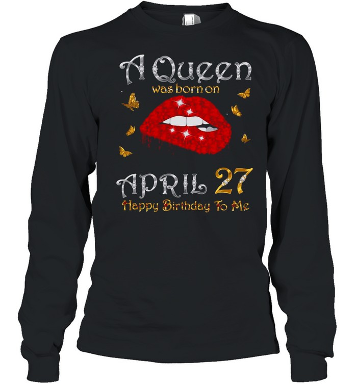 A Queen Was Born On April 27, 27Th April Queen Birthday T-shirt Long Sleeved T-shirt