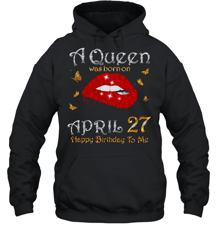 A Queen Was Born On April 27, 27Th April Queen Birthday T-shirt Unisex Hoodie